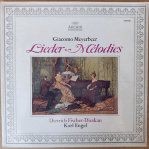 Giacomo Meyerbeer: Lieder · Mélodies – Dietrich Fischer-Dieskau & Karl Engel